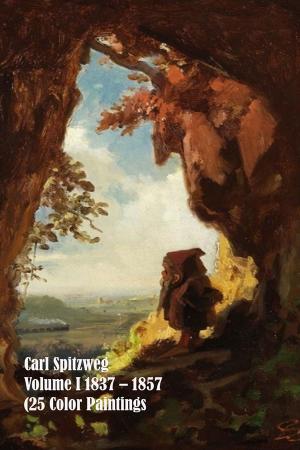Cover of the book Carl Spitzweg 1837 – 1857 (25 Color Paintings) Volume I by Neil Kaplan