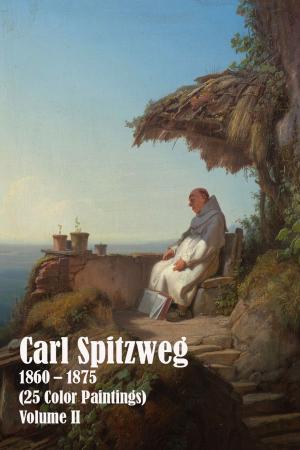Cover of the book Carl Spitzweg 1860 – 1875 (25 Color Paintings) Volume II by Twice Abroad