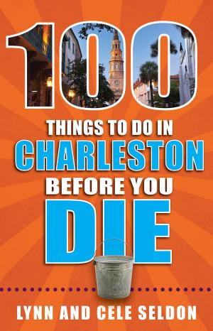 Cover of the book 100 Things to Do in Charleston Before You Die by Kimberley Lovato, Jill K. Robinson