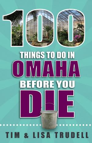 Cover of the book 100 Things to DO in Omaha Before You Die by Lynn Seldon, Cele Seldon