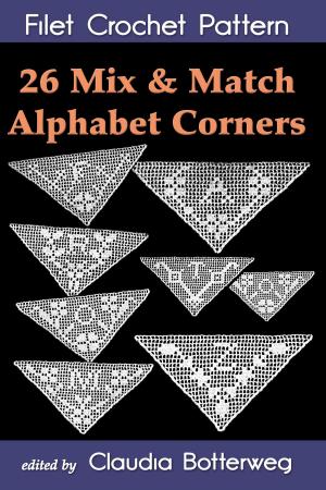 Cover of the book 26 Mix & Match Alphabet Corners Filet Crochet Pattern by Claudia Botterweg, Mary Card