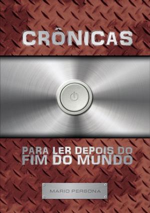 Cover of the book Crônicas Para Ler Depois Do Fim Do Mundo by Ernesto Luis De Brito