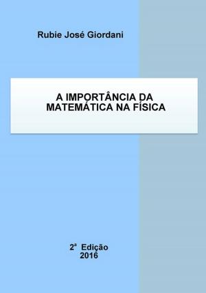 Cover of the book A Importância Da Matemática Na Física by Gilberto Martins Bauso