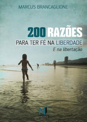 Cover of the book 200 RazÕes Para Ter FÉ Na Liberdade by Miranda De Moura