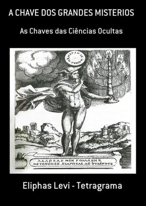 Cover of the book A Chave Dos Grandes Misterios by Amauri Nolasco Sanches Jr
