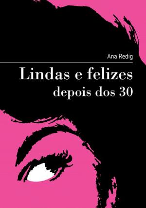 Cover of the book Lindas E Felizes Depois Dos 30 by Rubie José Giordani