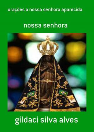 Cover of the book Orações A Nossa Senhora Aparecida by Silvio Dutra