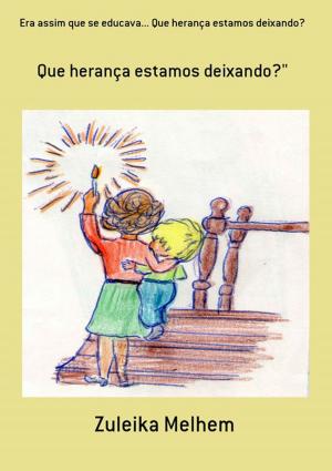 Cover of the book Era Assim Que Se Educava... Que Herança Estamos Deixando? by Marcelo Gomes Melo
