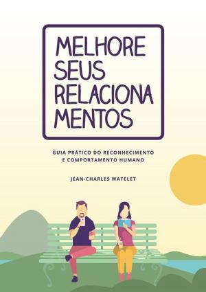 Cover of the book Melhore Seus Relacionamentos by Sergio Ricardo Dos Santos Machado