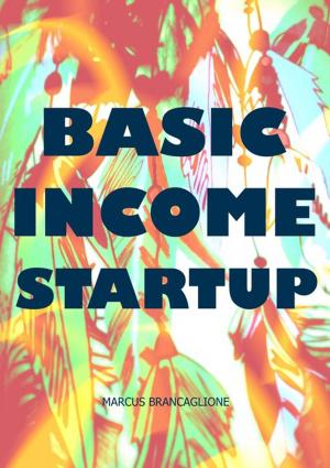 Cover of the book Basic Income Startup by Escriba De Cristo
