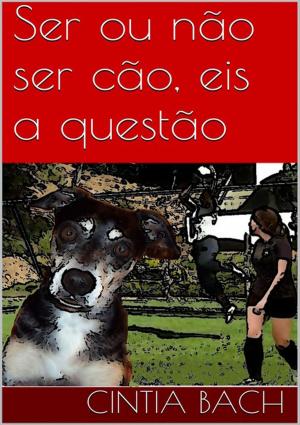 Cover of the book Ser Ou Não Ser Cão, Eis A Questão by Suzanne Roche