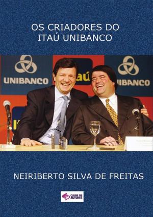 Cover of the book Os Criadores Do ItaÚ Unibanco by Silvio Dutra