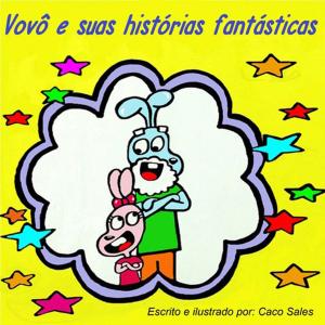 Cover of the book Vovô E Suas Histórias Fantásticas by Gilberto Martins Bauso