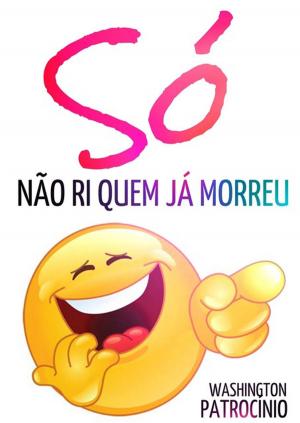 Cover of the book Só Não Ri Quem Já Morreu by Neiriberto Silva De Freitas