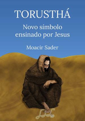 Cover of the book Torusthá Novo Símbolo Ensinado Por Jesus by Osvaldo Matsuda