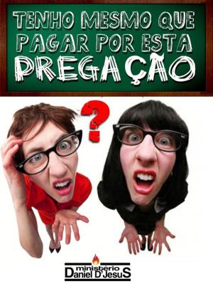 Cover of the book Tenho Mesmo Que Pagar Por Esta Pregação? by Mario Persona