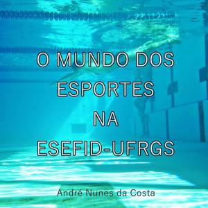 Cover of the book O Mundo Dos Esportes Na Esefid Ufrgs by Jeová Rodrigues Barbosa