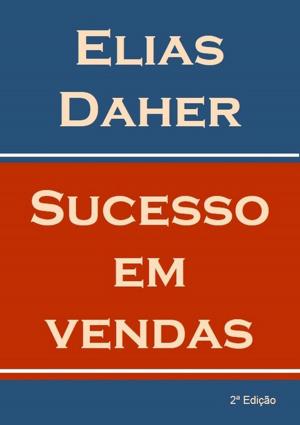 Cover of the book Sucesso Em Vendas by Elias Daher