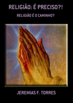 Cover of the book ReligiÃo: É Preciso?! by Cabral Veríssimo