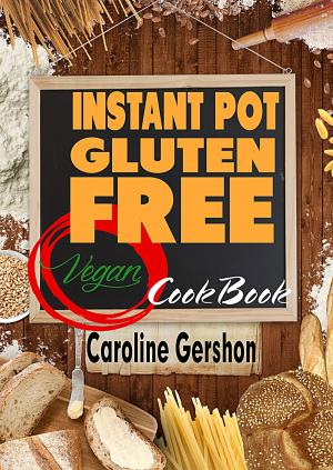 Cover of the book Instant Pot Gluten Free Vegan Cookbook by Connor Nicolas