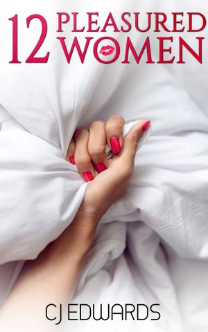 Cover of the book 12 Pleasured Women by CJ Edwards