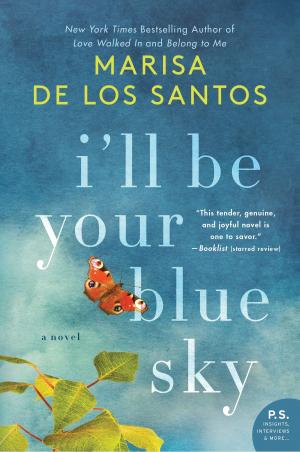Cover of I'll Be Your Blue Sky by Marisa de los Santos, William Morrow