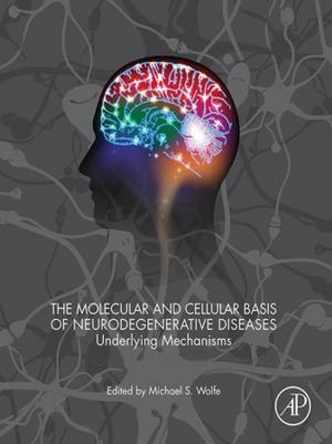 Cover of the book The Molecular and Cellular Basis of Neurodegenerative Diseases by Chris Rowley, Wes Harry