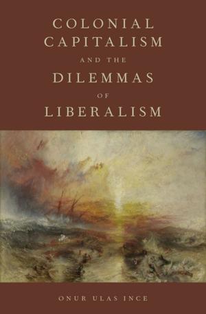 Cover of the book Colonial Capitalism and the Dilemmas of Liberalism by Robert H. Holden