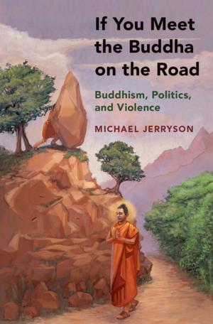 Cover of the book If You Meet the Buddha on the Road by Jan Westerhoff