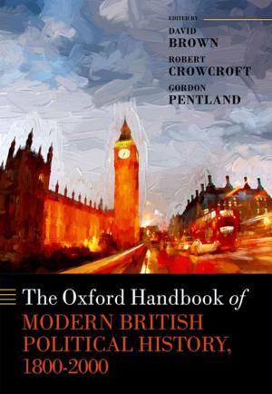 Cover of the book The Oxford Handbook of Modern British Political History, 1800-2000 by Simon Curtis