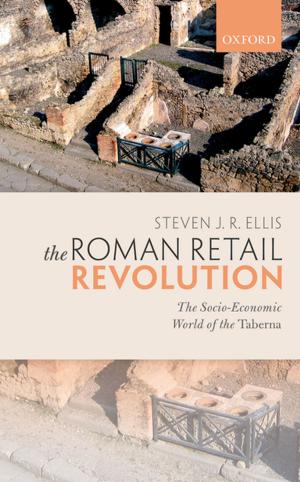 Cover of the book The Roman Retail Revolution by Ewald Engelen, Ismail Ertürk, Julie Froud, Sukhdev Johal, Adam Leaver, Mick Moran, Adriana Nilsson, Karel Williams