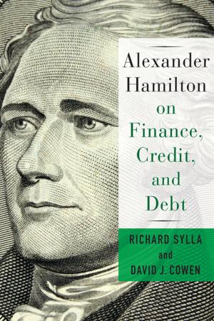 Cover of the book Alexander Hamilton on Finance, Credit, and Debt by Melvin Rogers