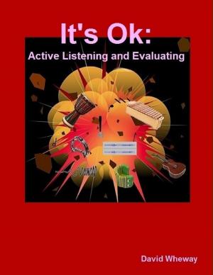 Cover of the book It's Ok: Active Listening and Evaluating by T J Turner