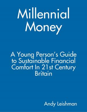 Cover of the book Millennial Money: A Young Person’s Guide to Sustainable Financial Comfort In 21st Century Britain by Albert Thumann, Scott Dunning