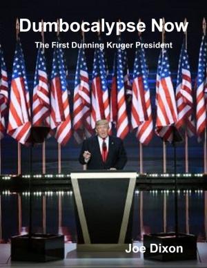 Cover of the book Dumbocalypse Now: The First Dunning Kruger President by David Moore