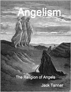 Cover of the book Angelism: The Religion of Angels by Virinia Downham