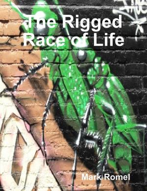 Cover of the book The Rigged Race of Life by Dr. M Coskun Cangöz, Dr. Emre Balibek