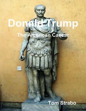 Cover of the book Donald Trump: The American Caesar by Sandra Hulsey  with Leigh Morton