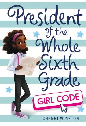 Book cover of President of the Whole Sixth Grade: Girl Code