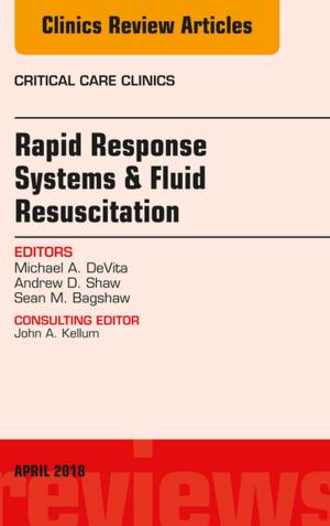 Cover of the book Rapid Response Systems/Fluid Resuscitation, An Issue of Critical Care Clinics, E-Book by John E. Niederhuber, MD, James O. Armitage, MD, James H Doroshow, MD, Michael B. Kastan, MD, PhD, Joel E. Tepper, MD