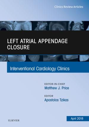 Cover of the book Left Atrial Appendage Closure, An Issue of Interventional Cardiology Clinics, E-Book by Bryan Markey, MVB, PhD, DipStat MRCVS, Finola Leonard, MVB, PhD, MRCVS, Marie Archambault, DMV, MSc, PhD, Dipl ACVM, Ann Cullinane, MVB, PhD, MRCVS, Dores Maguire, AIMLS