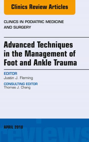 Cover of the book Advanced Techniques in the Management of Foot and Ankle Trauma, An Issue of Clinics in Podiatric Medicine and Surgery, E-Book by Sonu Dr Goel