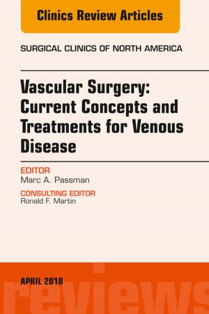 Cover of the book Vascular Surgery: Current Concepts and Treatments for Venous Disease, An Issue of Surgical Clinics, E-Book by Jason Abbott, B Med (Hons), FRCOG, FRANZCOG, PhD, Lucy Bowyer, MBBS, MD, CMFM, FRCOG, FRANZCOG, Martha Finn, BSc (Hons), MMedSci, MD, FRCOG, FRANZCOG, DDU