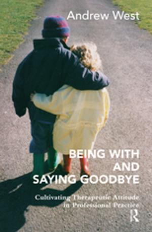 Cover of the book Being With and Saying Goodbye by Frank Hoffmann, Robert P Batchelor, Martin J Manning