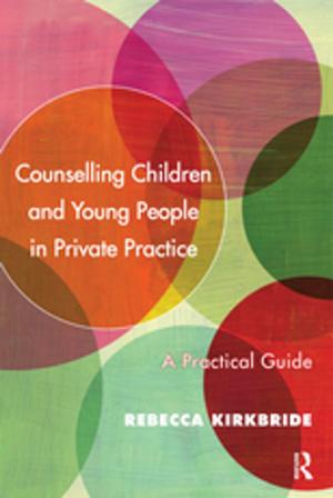 Cover of the book Counselling Children and Young People in Private Practice by Steven M. Emmanuel, William McDonald, Jon Stewart