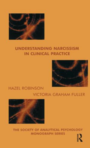 Cover of the book Understanding Narcissism in Clinical Practice by Lynne Eagle, Stephan Dahl, Barbara Czarnecka, Jenny Lloyd