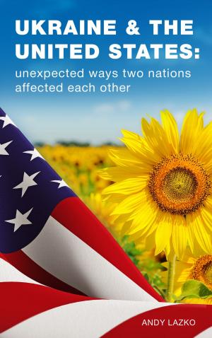 Cover of the book Ukraine & the United States: Unexpected Ways Two Nations Affected Each Other by 林志恆．墨刻編輯部