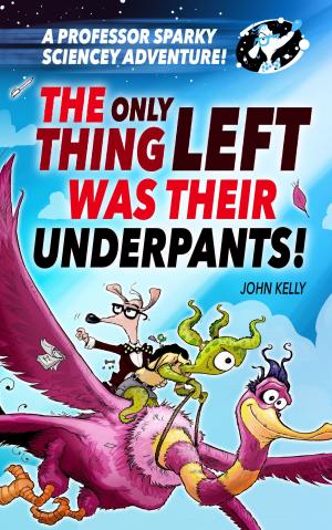 Book cover of A Professor Sparky Adventure: The Only Thing Left Was Their Underpants!