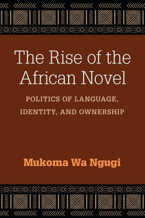 Book cover of The Rise of the African Novel