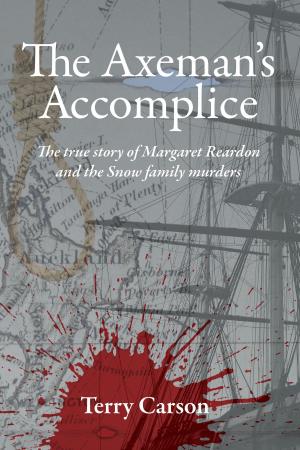 Cover of the book The Axeman's Accomplice. The True Story of Margaret Reardon and the Snow Family Murders by Ron Williams